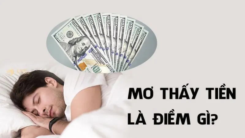 Giải mã giấc mơ thấy tiền chi tiết cùng các con số may mắn liên quan